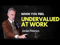 When You Feel Undervalued At Work Jordan Peterson