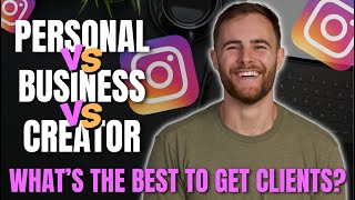 Instagram Business vs. Creator vs. Personal Account (What is the best to get clients?)