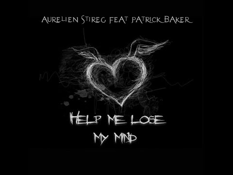 Aurelien Stireg feat Patrick Baker - Help me lose my mind (original mix)