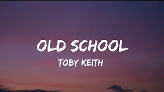 Toby Keith - Old School (lyrics)