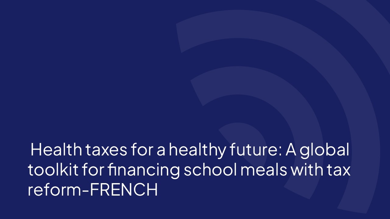 Health tax for a healthy future A global toolkit for financing school meals with tax reform-FRENCH