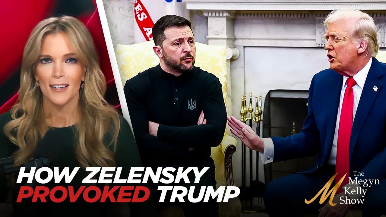 Megyn Kelly Breaks Down Exactly What Zelensky Did to Provoke the Reaction From Trump and Vance