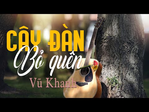 Cây Đàn Bỏ Quên | Tác giả: Phạm Duy | Vũ Khanh | Vũ Khanh Media Nhạc Tình Ca Hải Ngoại