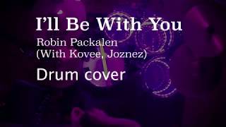 I&#39;ll Be With You - Robin Packalen, Kovee, Joznez - Drum Cover