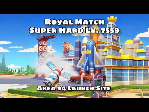 Royal Match Level 7559 - 7560 - 7561 - 7562 - 7563 - 7564  | Area 94 Launch Site - Gameplay No Hack