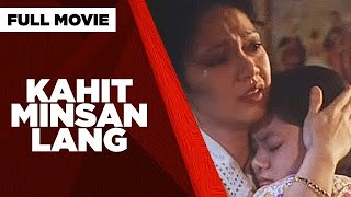KAHIT MINSAN LANG: Maricel Soriano, Tonton Gutierrez & Meryll Soriano | Full Movie