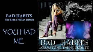 YOU HAD ME  - BAD HABITS (ITALIAN JOSS STONE TRIBUTE)