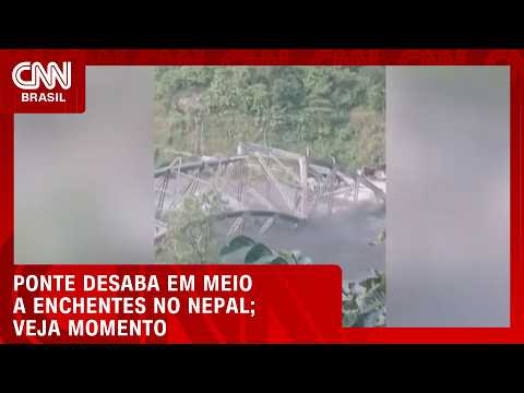 Enchente faz ponte desabar e ser levada pela correnteza no Nepal | CNN BRASIL