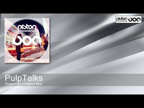 PulpTalks - Sugar Lips - Original Mix (Piston Recordings)
