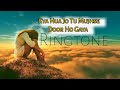 Roi Na Ringtone Kya Hua Jo Tu Mujhse Dur Ho Gaya Ringtone Status