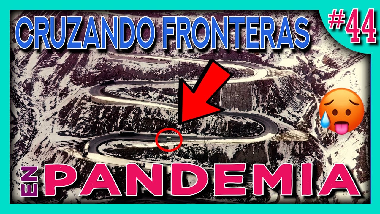 💪 Crossing the CHILE - ARGENTINA BORDER during the PANDEMIC 🥶 [Andes Mountains by Van] #44 - Chez Team