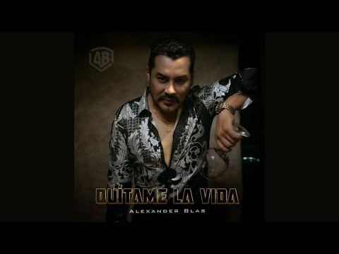 Quítame la vida - Alexander Blas