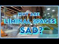 Why Are Liminal Spaces Sad
