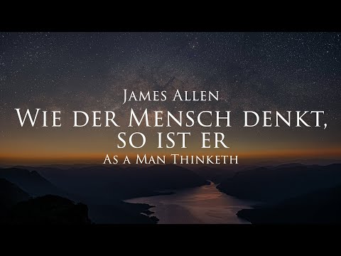 Wie der Mensch denkt, so ist er - James Allen (Hörbuch) mit entspannendem Naturfilm in 4K