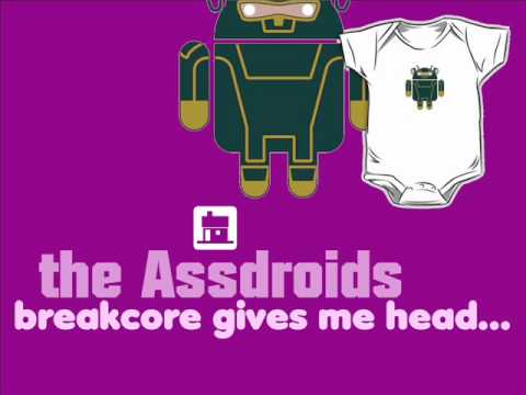 the Assdroids - Breakcore Gives Me Head