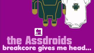 the Assdroids - Breakcore Gives Me Head