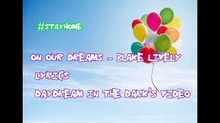 On Our Dreams - Blake Lively - Lyrics - Daydream in the Dark&#39;s Video