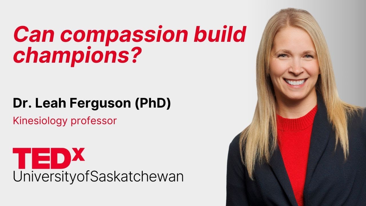 Can compassion build champions?  | Leah Ferguson | TEDxUniversityofSaskatchewan
