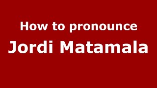How to pronounce Jordi Matamala
