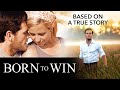 Born To Win From The Producer Of Faith Like Potatoes