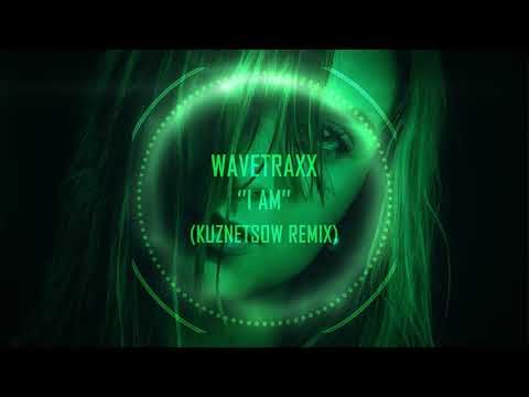 Wavetraxx - I Am (Kuznetsow Remix)