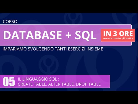 Corso Database e linguaggio SQL in 3 ore - 05 - SQL :  create, alter, drop table