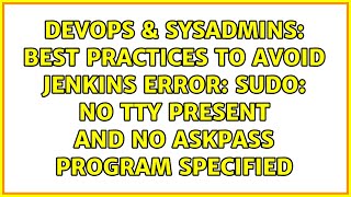 Best practices to avoid Jenkins error: sudo: no tty present and no askpass program specified