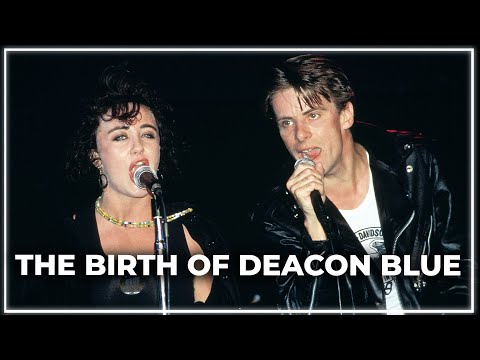 The Birth Of Deacon Blue 🎶