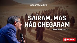 SAÍRAM, MAS NÃO CHEGARAM!  Começando bem e terminando bem! Impactante mensagem.   PR Jander M Castro