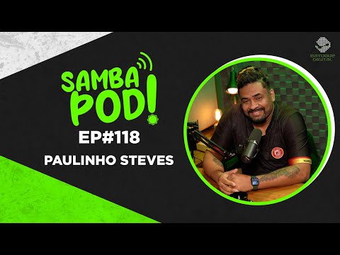 SambaPod! - EP #118 - Mestre Paulinho Steves