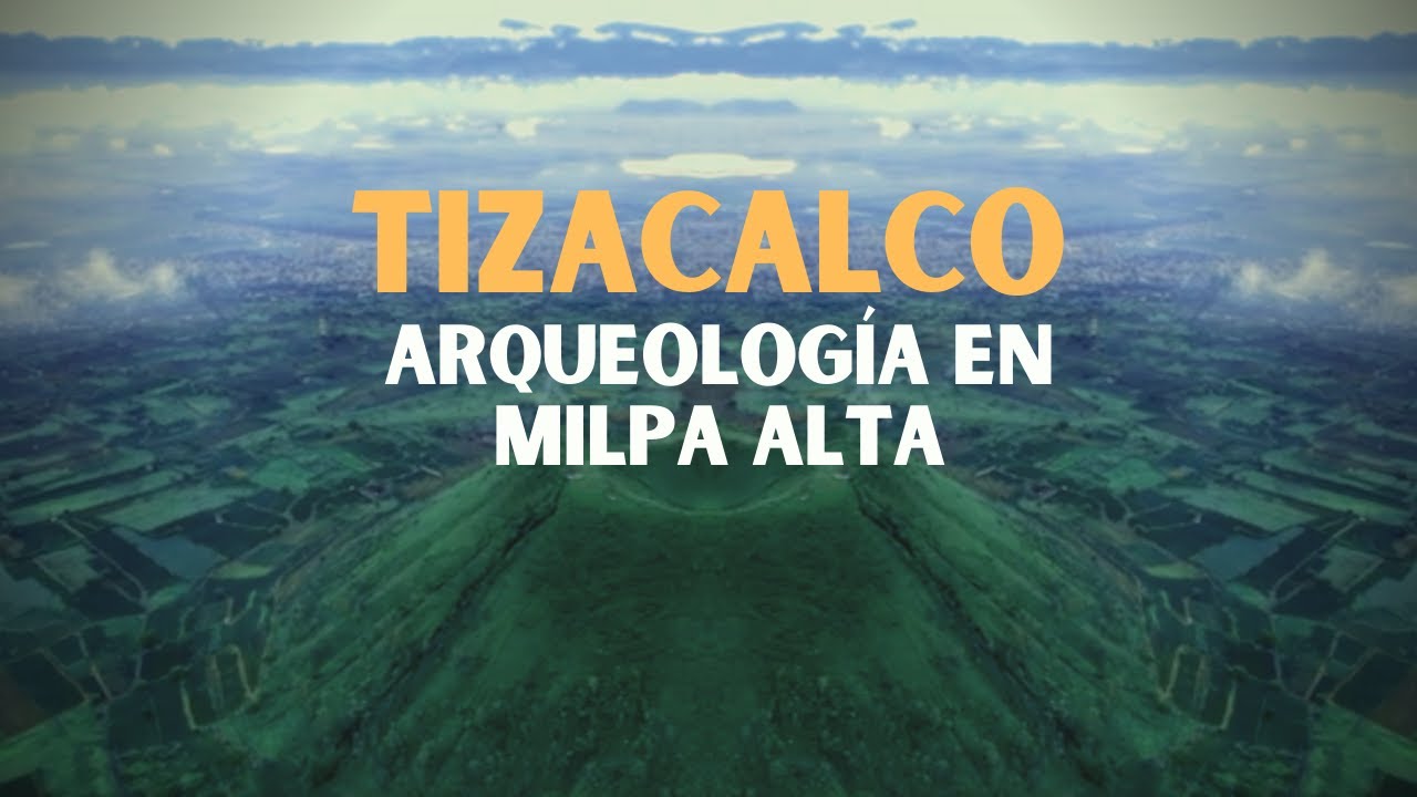 Tizacalco: Arqueología en Milpa Alta