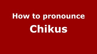 How to pronounce Chikus