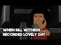 When bill withers recorded lovely day | Jk D Animator