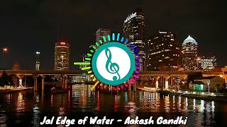 Jal Edge of Water - Aakash Gandhi