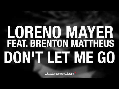 Loreno Mayer feat. Brenton Mattheus - Don't Let Me Go