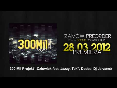 300 Mil Projekt - Człowiek feat. Jazzy, Tek'', Deobson, Dj Jarzomb