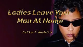 DeJ Loaf FT. Kash Doll - Ladies Leave Your Man At Home (Lyrics)