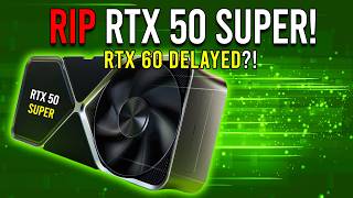 RTX 50 SUPER Is Dead, CONFIRMED! RTX 60 Delayed - ANALYSIS