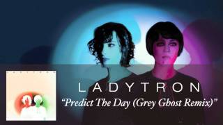Ladytron - Predict The Day (Grey Ghost Remix) [Audio]