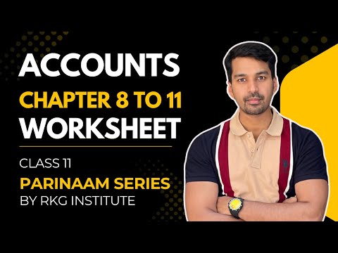 Chapter 8 to 11 WORKSHEET🔥 | Class 11 Accounts | PARINAAM SERIES | CA Parag Gupta