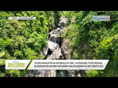Balitang Bicolandia: 3 magagayon na waterfalls sa Virac, pig-tutulod na bagong tourist destination