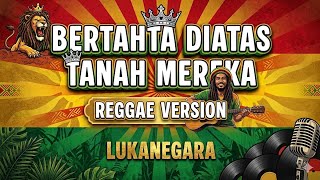 Download lagu BERTAHTA DI ATAS TANAH MEREKA - Lukanegara (Cover Reggae Version) By AS Tone mp3