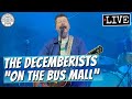 The Decemberists "On the Bus Mall" LIVE