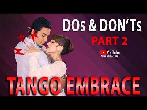 TANGO EMBRACE SERIES: - DOs & DON'Ts!  Part 2  (Tango Tips by Miriam Larici & Leonardo Barrionuevo)