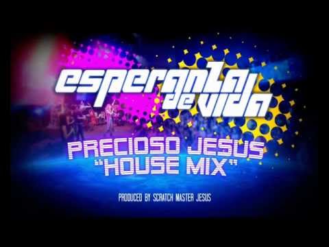 Esperanza de Vida - Precioso Jesús (Scratch Master Jesus House Mix)