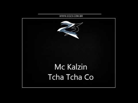 Mc Kalzin - Tcha Tcha Co ( LANÇAMENTO 2014 )