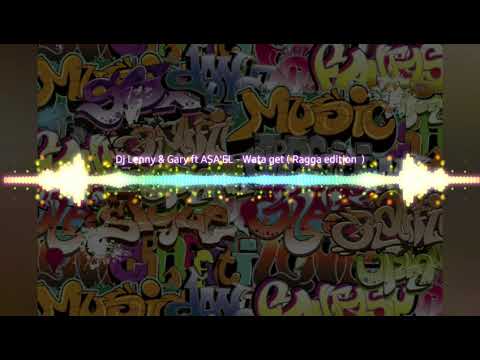 Dj lenny & Gary ft ASA'EL - Wata get ( Ragga Edition)