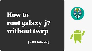 Root samsung j7 without twrp | Root j7 with magisk patched boot image