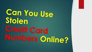 Can you use stolen credit card numbers online?