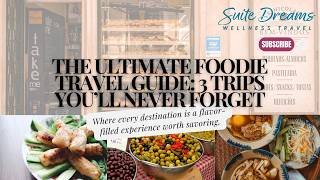 The Ultimate Foodie Travel Guide: 3 Trips You’ll Never Forget